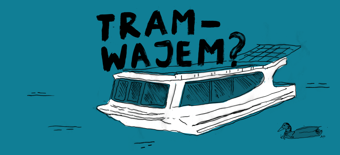 Na niebieskiem tle biały tramwaj wodny. Nad nim duży czarny tekst: tramwajem? Obok pojadu narysowana jest kaczka.