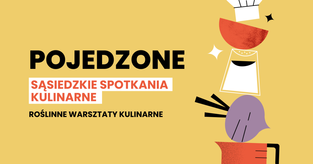 Kolorowa grafika. Na żółtym tle czarne napisy: pojedzone, sąsiedzkie spotkania kulinarne, roślinne warsztaty kulinarne. Obok tekstu rysunek czapki kucharskiej, solniczki, buraka i miarki.
