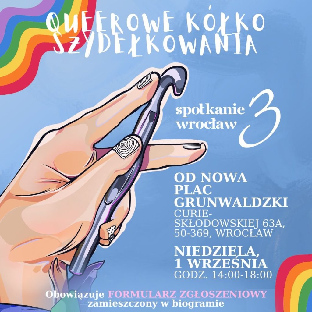 materiały organizatora Kolorowa grafika: po lewej stronie rysunek dłoni trzymającej szydełko, po prawe stronie białe napisy: queerowe kółko szydełkowania, spotkanie 3 wrocław. Plac Grunwaldzki OD NOWA, niedziela 1 września, godzina 14-18. Obowiązuje formularz zgłoszeniowy.