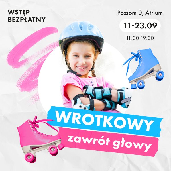kolorowa, kwadratowa grafika przedstawiająca kilkuletnią dziewczynkę w kasku i ochraniaczach na łokciach. Pod zdjęciem kolorowy napis: wrotkowy zawrót głowy. Wstęp bezpłatny, poziom 0, atrium. 11-23.09, 11:00-19:00.