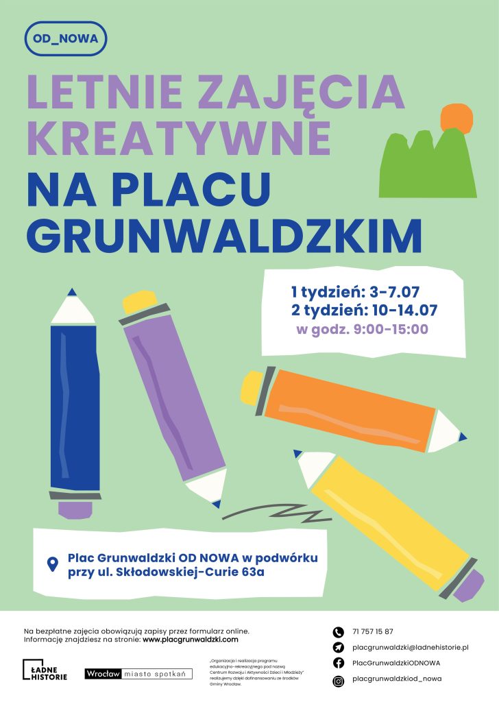 projekt graficzny: Zuza Tokarska Kolorowy plakat. Na zielonym tle fioletowo-niebieski napis: letnie zajęcia kreatywne na Placu Grunwaldzkim. Poniżej wypisane terminy zajęć oraz adres. Pomiędzy treściami obrazki kolorowych kredek.