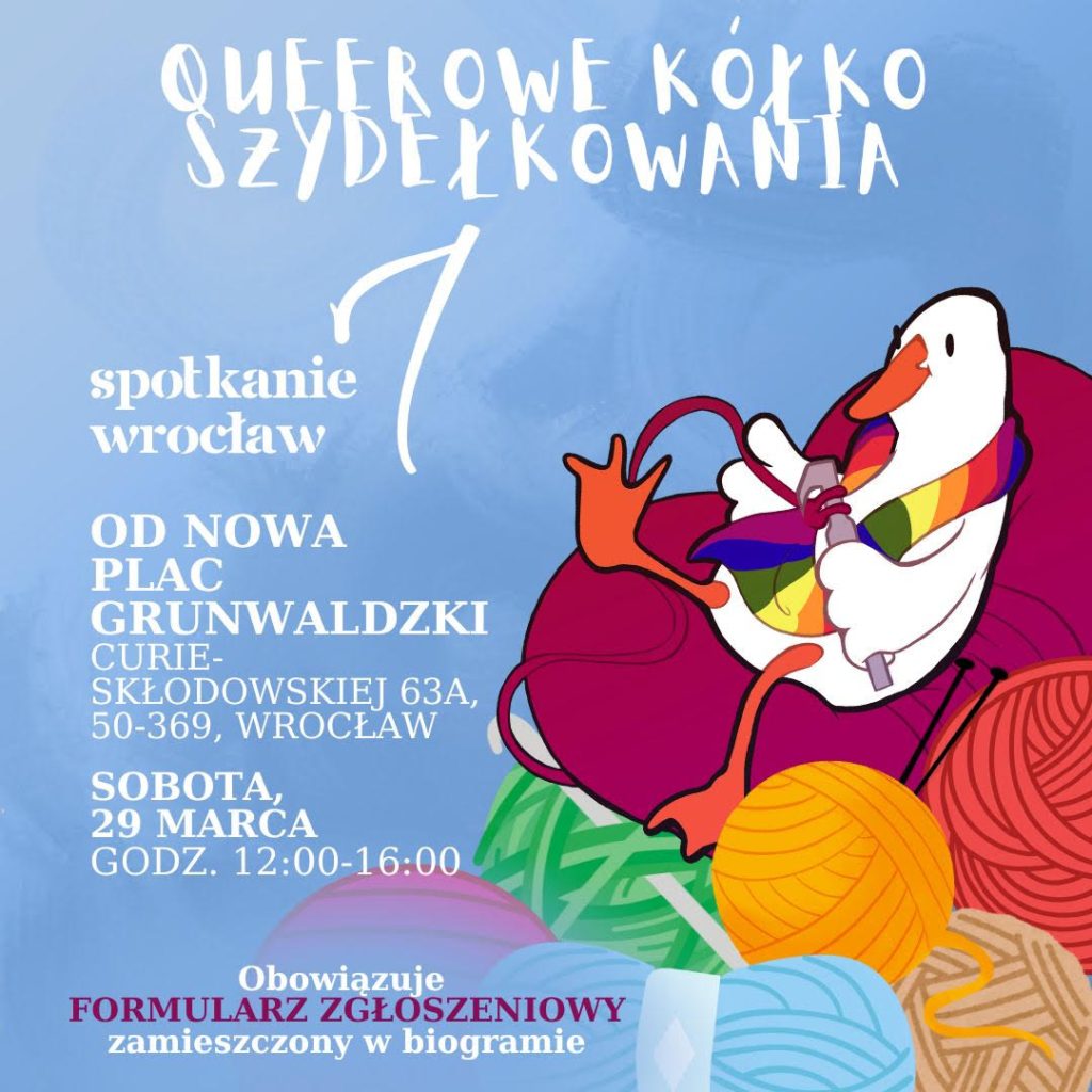 Kolorowa grafika: na błękitnym tle białe napisy: queerowe kółko szydełkowania. Spotkanie 7 Wrocław. Plac Grunwaldzki od nowa, ul. CurieSkłodowskiej 63a; sobota 29 marca, godz. 12-16. Obok tekstu rysunek szydełkującej gąski, siedzącej na dużym kłębku włóczki. Gąska ma na szyi tęczowy szalik.
