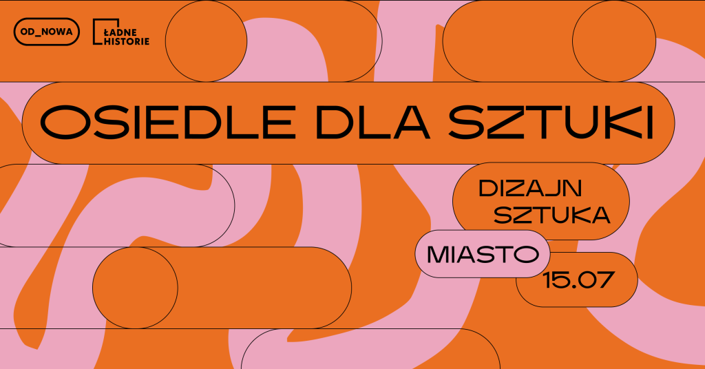 projekt graficzny: Sylwia Słowik Kolorowa, pozioma grafika. Na pomarańczowo-różowym tle czarne napisy: osiedle dla sztuki. dizajn, sztuka, miasto. 15.07.
