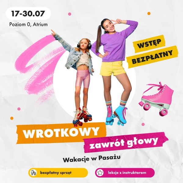 kolorowa, kwadratowa grafika przedstawiająca kilkuletnią dziewczynkę na wrotkach oraz młodą kobietę na wrotkach pozujące do zdjęcia. Pod zdjęciem kolorowy napis: wrotkowy zawrót głowy, wakacje w Pasażu. Wstęp bezpłatny, bezpłatny sprzęt, lekcje z instruktorem.